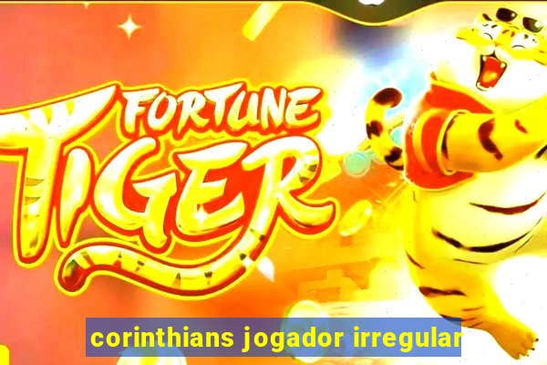 corinthians jogador irregular